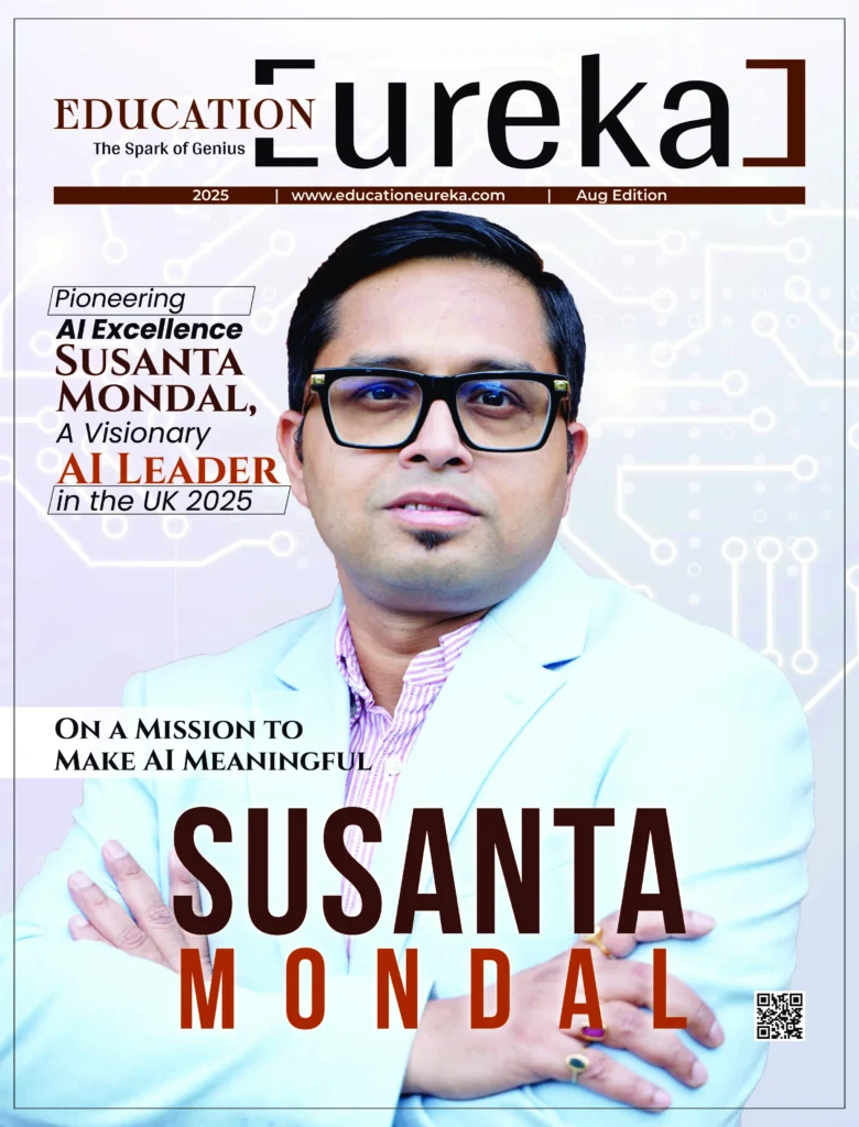 Pioneering AI Excellence Susanta Mondal A Visionary AI Leader in the UK Susanta Mondal featured on Education Eureka magazine cover as a visionary AI leader in the UK 2025.