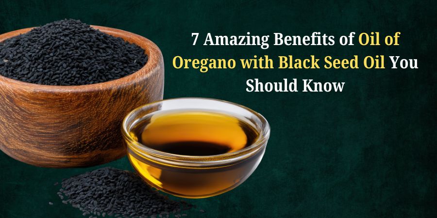 7 Amazing Benefits of Oil of Oregano with Black Seed Oil You Should Know 7 Amazing Benefits of Oil of Oregano with Black Seed Oil You Should Know